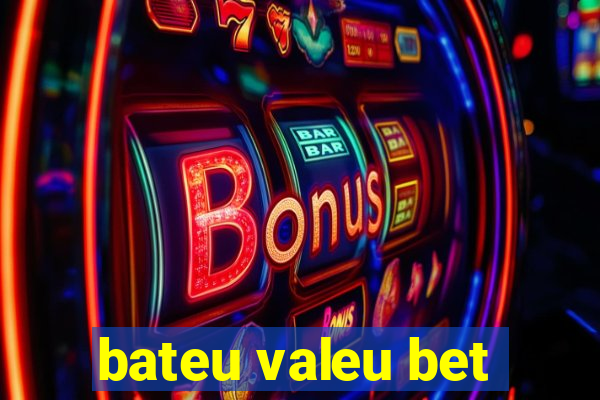 bateu valeu bet